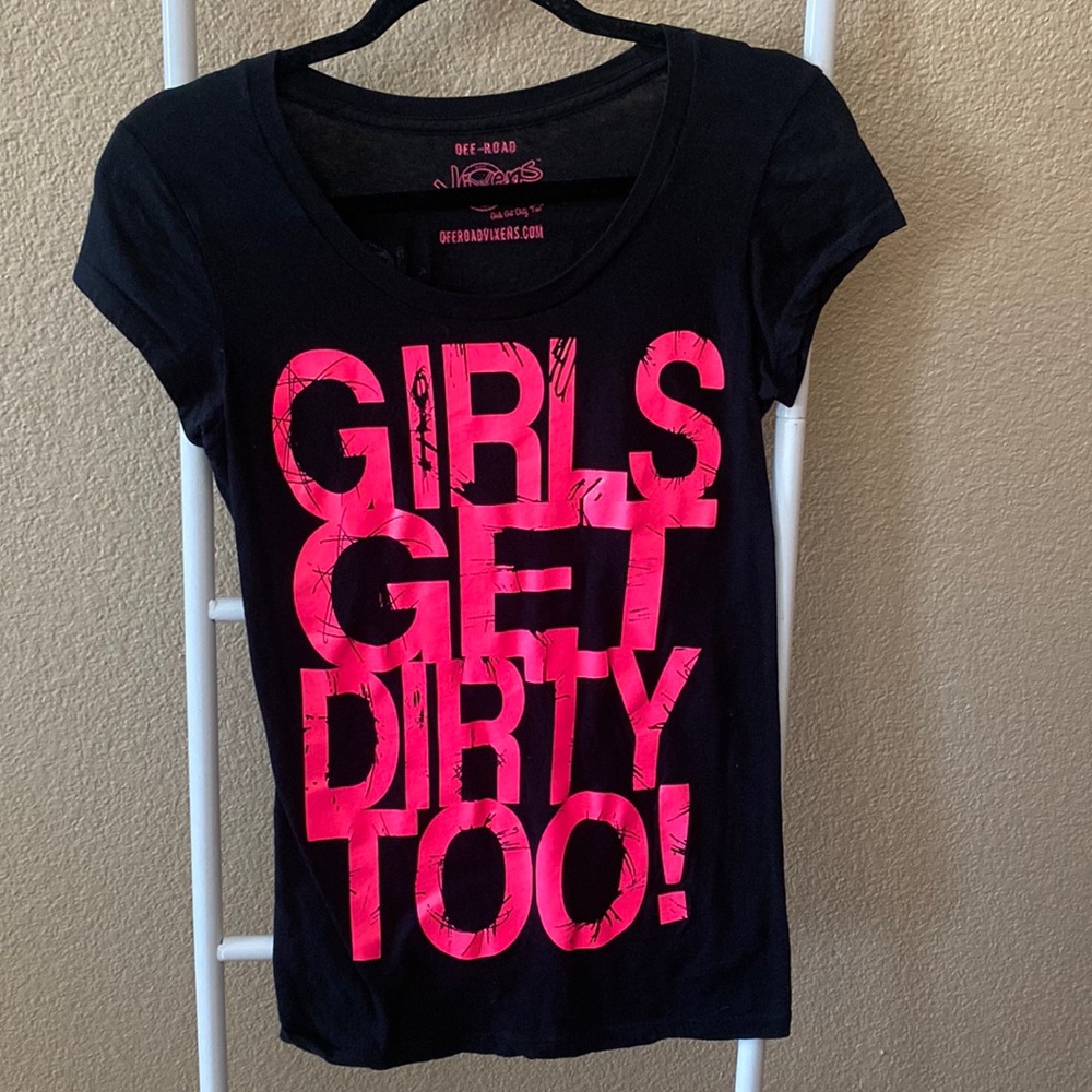 Girls get dirty too T shirt